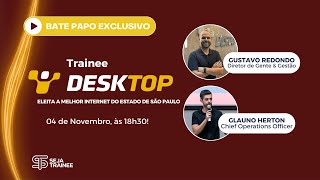 BATE PAPO  TUDO SOBRE O TRAINEE DESKTOP [upl. by Undis181]