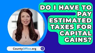 Do I Have To Pay Estimated Taxes For Capital Gains  CountyOfficeorg [upl. by Yelreveb102]