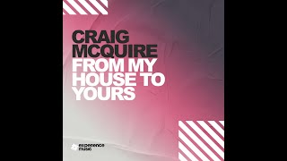 Experience House Craig McQuire  From My House To Yours Ep 028 [upl. by Henn175]