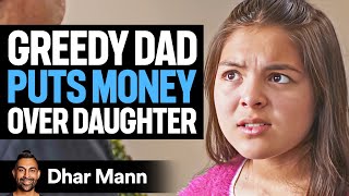 GREEDY Dad Puts MONEY Over DAUGHTER  Dhar Mann Studios [upl. by Martineau38]