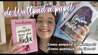 DE WATTPAD A FÍSICO  ¿Cómo publiqué mis libros ¿Cómo empecé en Wattpad  STORYTIME [upl. by Shepperd]