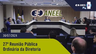 27ª Reunião Pública Ordinária ANEEL – 30072024 [upl. by Amalberga]