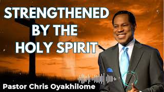 STRENGTHENED BY THE HOLY SPIRIT  Pastor Chris Oyakhilome [upl. by Nwad759]