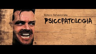 Psicopatologia  Boteco Behaviorista 44 [upl. by Faires]