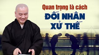 Quan trọng là cách ĐỐI NHÂN XỬ THẾ  Thầy Thích Pháp Hòa [upl. by Georgia775]