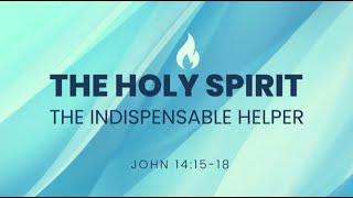 Sermon The Holy Spirit The Indispensable Helper [upl. by Alebasi607]