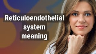 Reticuloendothelial system  meaning of Reticuloendothelial system [upl. by Ariom]