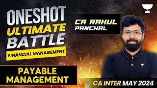 One Shot Marathon  Payable Management  FM  CA Inter May 2024  CA Rahul Panchal [upl. by Vanderhoek818]