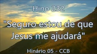 Hino 232  Seguro estou de que Jesus me ajudará  H05 CCB [upl. by Cacie]