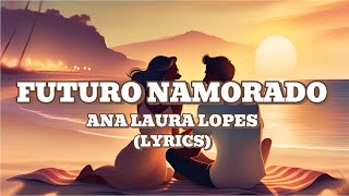 Futuro Namorado Letra Ana Laura Lopes [upl. by Auhsot]