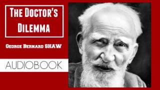 The Doctors Dilemma by George Bernard Shaw  Audiobook [upl. by Chor]