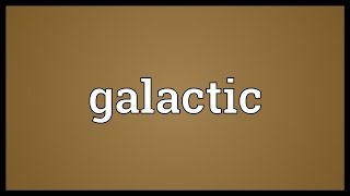 Galactic Meaning [upl. by Julienne]