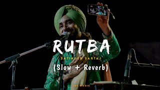 Rutba Slow  Reverb Satinder Sartaaj  Kali Jotta  Neeru Bajwa  Latest Punjabi Songs 2023 [upl. by Castor]