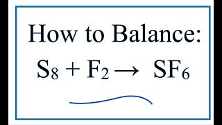 How to Balance S8  F2  SF6 Sulfur  Fluorine [upl. by Eissoj]