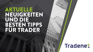 Aktuelle Neuigkeiten und die besten Tipps für Trader [upl. by Humberto481]