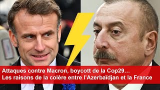 Attaques contre Macron boycott Cop29… Les raisons de la colère entre l’Azerbaïdjan et la France [upl. by Kenwood]