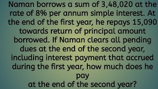 Naman borrows a sum of 348020 at the rate of 8 per annum simple interest At the end of the first [upl. by Sesom497]