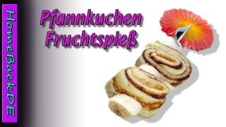 Pfannkuchen Fruchtspieße  Zubereitung von HomeBackDe [upl. by Jensen]