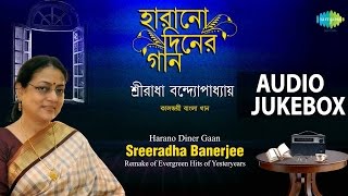 Best Of Sreeradha Banerjee  Harano Diner Gaan  Audio Jukebox [upl. by Yanahc]