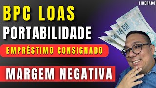 Portabilidade de consignado BPC LOAS mesmo com margem negativa  Entenda todas as regras [upl. by Kaitlynn]