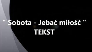 Sobota  Jebać miłość  TEKST [upl. by Sampson]