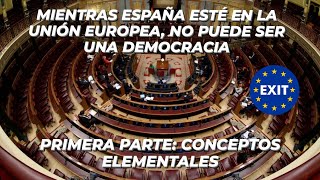 Mientras España esté en la UNIÓN EUROPEA no PUEDE ser una DEMOCRACIA 1a parte [upl. by Etienne]