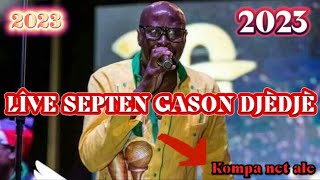 LÎVE SEPTENTRIONALGASON DJÈDJÈ 2023 [upl. by Anirod529]