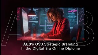 AUB  OSB Strategic Branding in the Digital Era Online Diploma [upl. by Leinadnhoj]