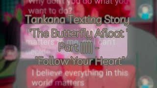 Tankana Texting Story  The Butterfly Afloat Pt 5  quotFollow Your Heartquot [upl. by Lienaj]