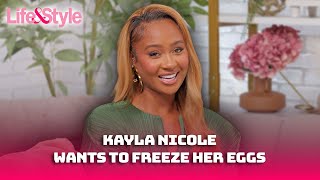 Kayla Nicole Opens Up About Dating Preference And Wanting To Freeze Her Eggs  Exclusive Interview [upl. by Nesline9]