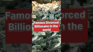 Famous Divorced billionaire in the world🔥🔥🔥billionaire [upl. by Soisinoid718]