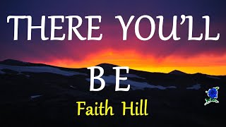 THERE YOULL BE  FAITH HILL lyrics HD [upl. by Phoebe]