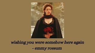 wishing you were somehow here again  emmy rossum lyrics [upl. by Ahsoet]