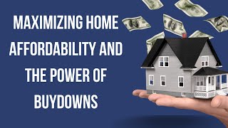 Maximizing Home Affordability and The Power of Buydowns [upl. by Suisyola]