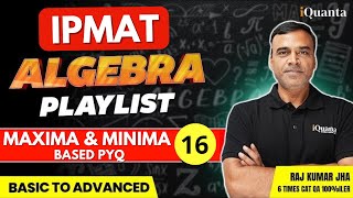 IPMAT Quantitative Aptitude Playlist  Algebra 16  Maxima amp Minima Based on PYQ [upl. by Lucine]