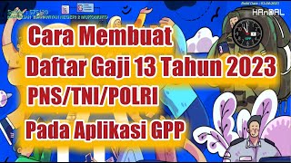 Cara Membuat Daftar Gaji 13 tahun 2023 Pada Aplikasi GPP [upl. by Anifled371]