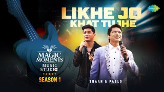 Likhe Jo Khat Tujhe  Shaan  Pablo  Magic Moments Music Studio Season 1 [upl. by Medin]