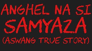 ANGHEL NA SI SAMYAZA Aswang True Story [upl. by Nocaed]