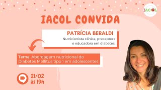 IACOL Convida Patrícia Beraldi  Abordagem nutricional do Diabetes Mellitus tipo 1 em adolescentes [upl. by Annairdua]