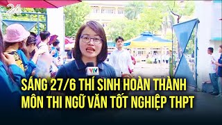 Sáng 276 thí sinh hoàn thành môn thi Ngữ văn tốt nghiệp THPT  VTV24 [upl. by Meggie826]