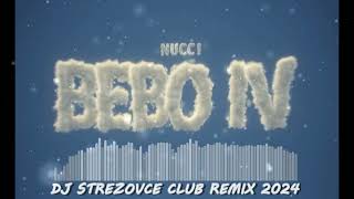 NUCCI  BEBO 4 DJ STREZOVCE CLUB REMIX 2024 [upl. by Sirak194]