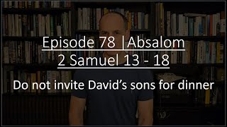 Episode 78  Absalom 2 Samuel 13  18 [upl. by Enileme]