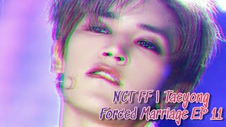 NCT FF  Taeyong  Forced Marriage EP 11 Taeyong FF [upl. by Inafetse474]