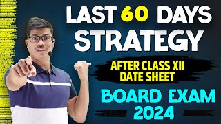 Last 60 Days Strategy After Date sheet  Score 95 or More in Class 12 Board exam 2024  MUST WATCH [upl. by Htes]