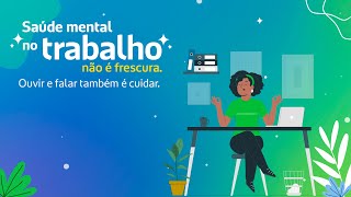 Saúde mental no trabalho não é frescura Ouvir e falar também é cuidar Falar Pode Mudar Tudo [upl. by Mlawsky]