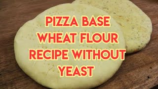 Pizza base wheat flour recipe। Without Yeast।।Eggless baking। Easy and quick recipe [upl. by Llehcor]