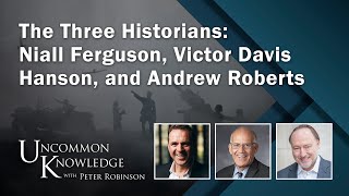 The Three Historians Niall Ferguson Victor Davis Hanson and Andrew Roberts  Uncommon Knowledge [upl. by Noach]