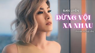 ĐỪNG VỘI XA NHAU  Đan Uyên  Official Music Video DVXN danuyen phamhongan dongson thenewvoice [upl. by Carlton29]