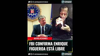 FBI CONFIRMA ENRIQUE FIGUEROA ESTÁ LIBRE [upl. by Ainahtan]