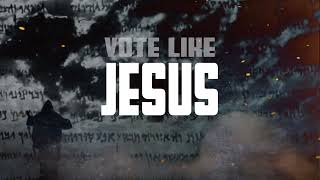 Vote Like Jesus [upl. by Anirrak]